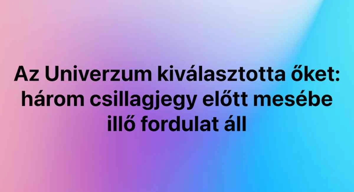 Te trzy znaki zodiaku czekają na bajkową zmianę - niczym po cichu wybrane przez wszechświat